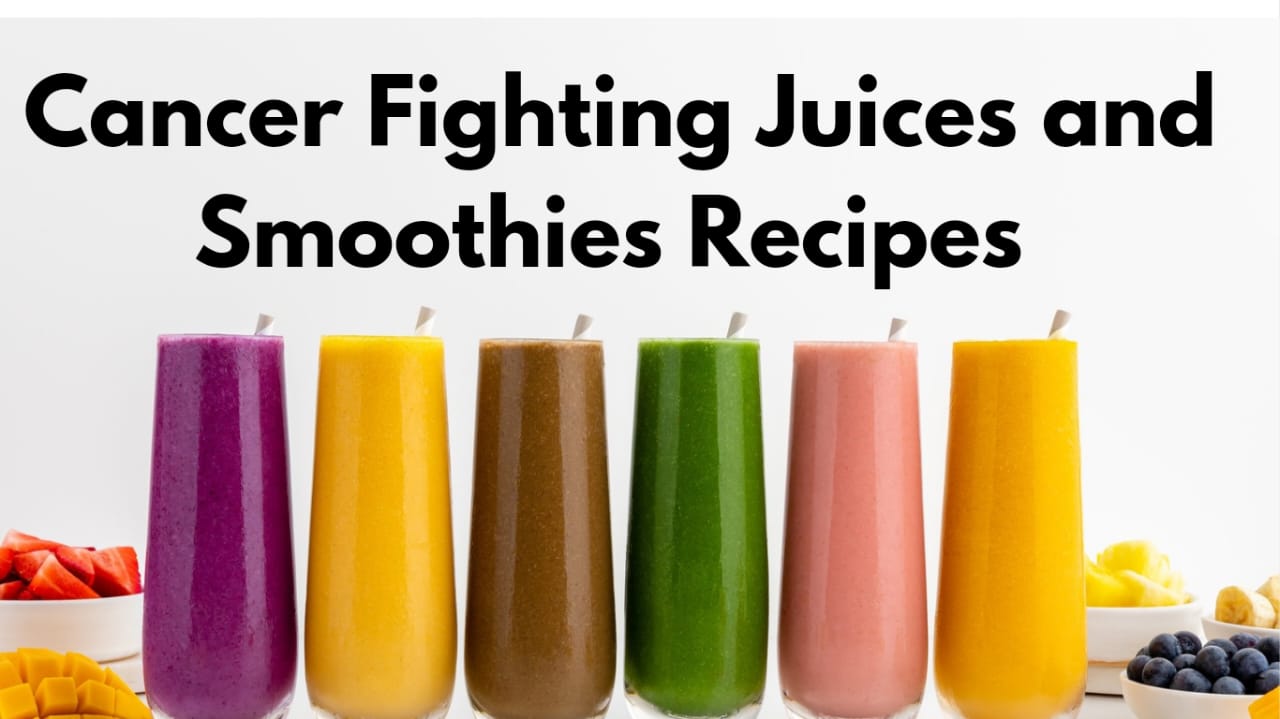 Cancer Fighting Juices and Smoothies Recipes